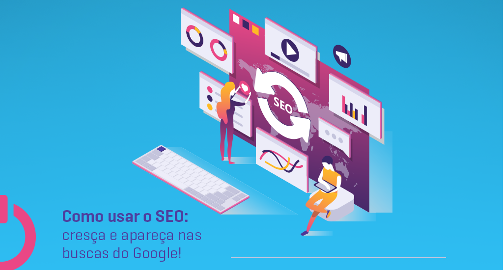 Saiba como aparecer na primeira pÃ¡gina do Google com O SEO!